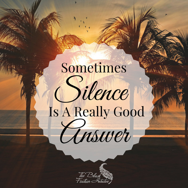 Sometimes Silence is A Really Good Answer - Meditation Quotes